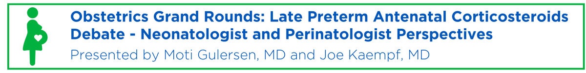 Obstetrics Grand Rounds: Late Preterm Antenatal Corticosteroids Debate – Neonatologist and Perinatologist Perspectives Banner